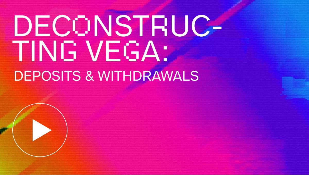 Deconstructing Vega - Deposits & Withdrawals